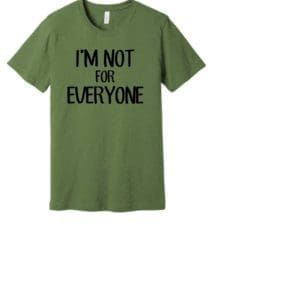 I’m Not for Everyone Tee