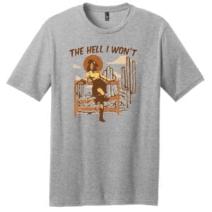 THE HELL I WON’T TEE