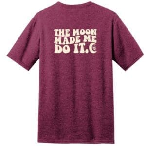 THE MOON MADE ME DO IT TEE