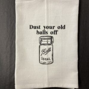 DUST YOUR OLD BALLS OFF TOWEL