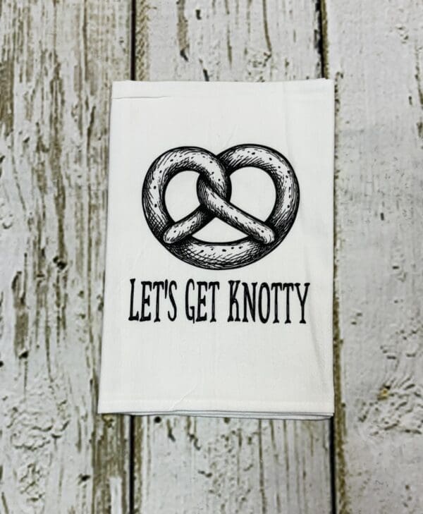 LET'S GET KNOTTY TOWEL